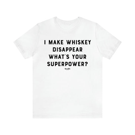 Women's T Shirts I Make Whiskey Disappear What's Your Superpower? - Fun Gifts Galore