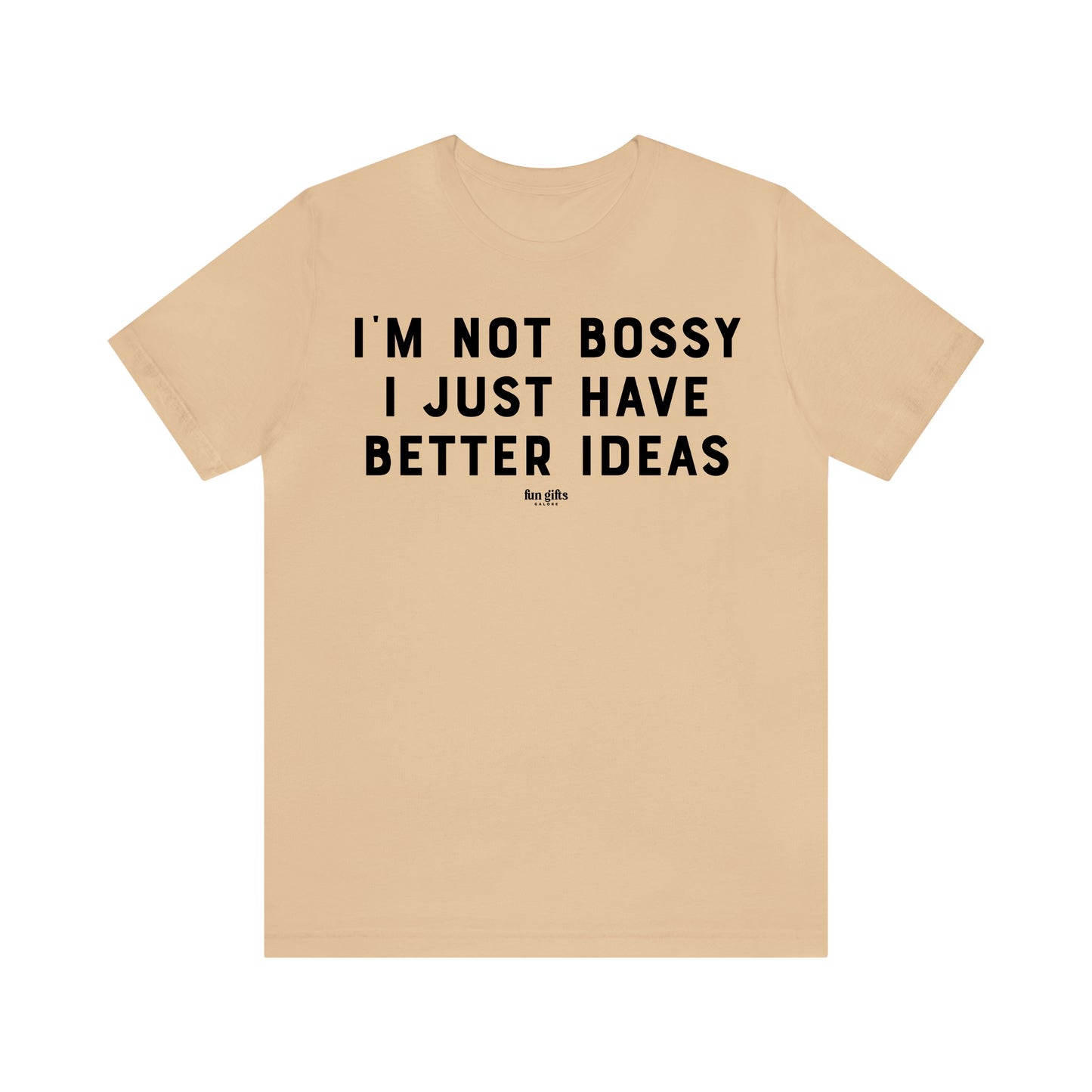 Funny Shirts for Women - I'm Not Bossy I Just Have Better Ideas - Women's T Shirts