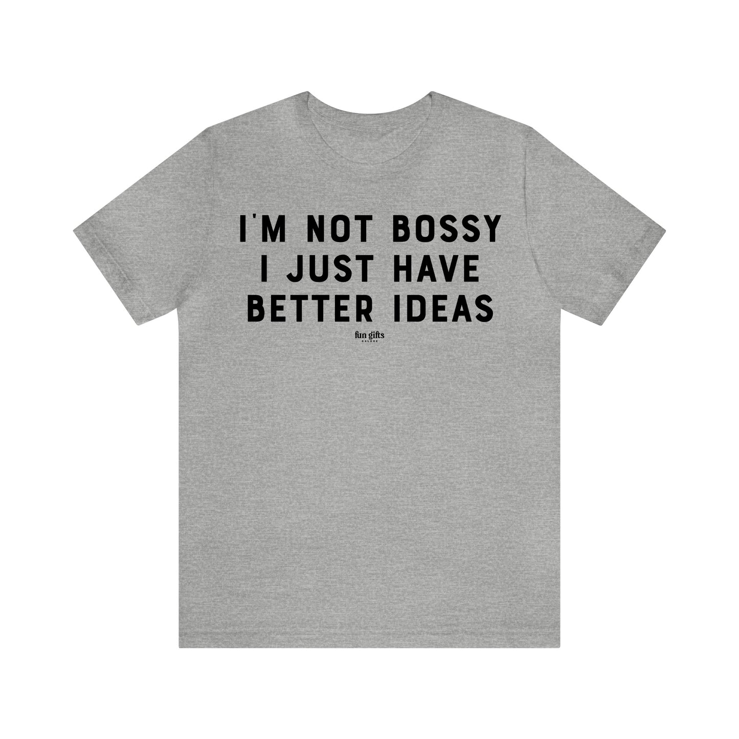 Funny Shirts for Women - I'm Not Bossy I Just Have Better Ideas - Women's T Shirts