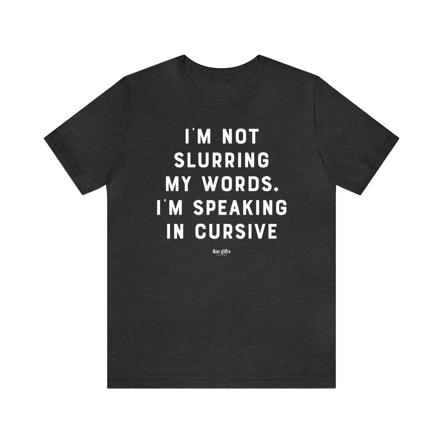 Funny Shirts for Women - I'm Not Slurring My Words. I'm Speaking Cursive - Women's T Shirts