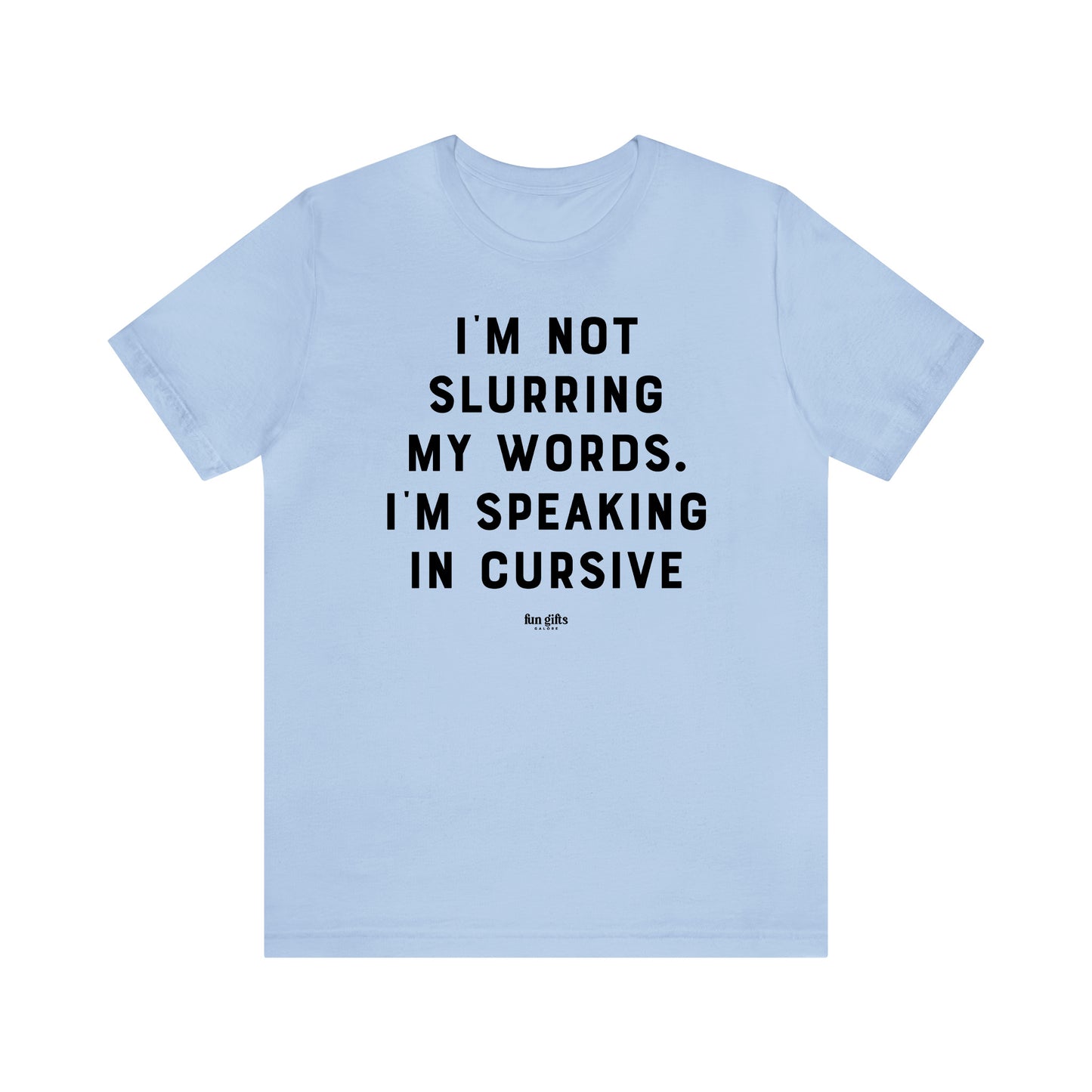 Funny Shirts for Women - I'm Not Slurring My Words. I'm Speaking Cursive - Women's T Shirts