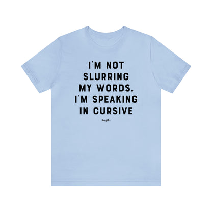 Funny Shirts for Women - I'm Not Slurring My Words. I'm Speaking Cursive - Women's T Shirts