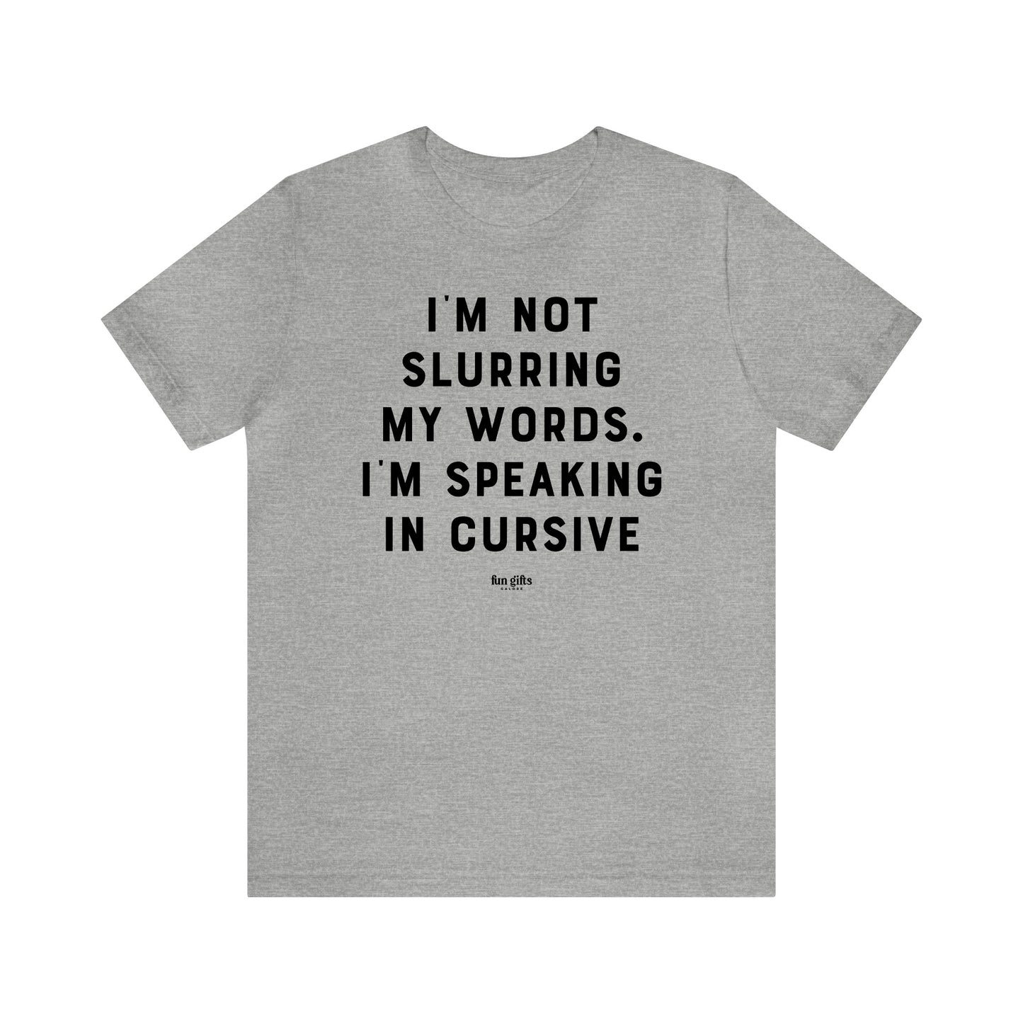 Funny Shirts for Women - I'm Not Slurring My Words. I'm Speaking Cursive - Women's T Shirts