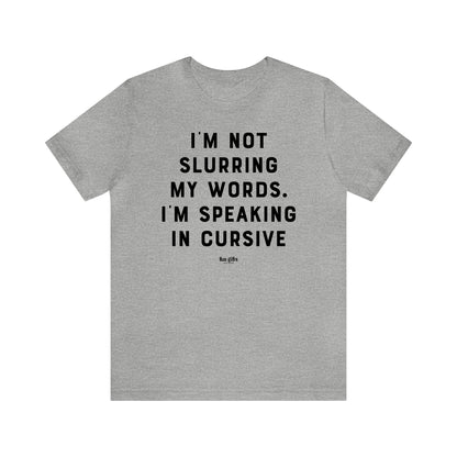 Funny Shirts for Women - I'm Not Slurring My Words. I'm Speaking Cursive - Women's T Shirts