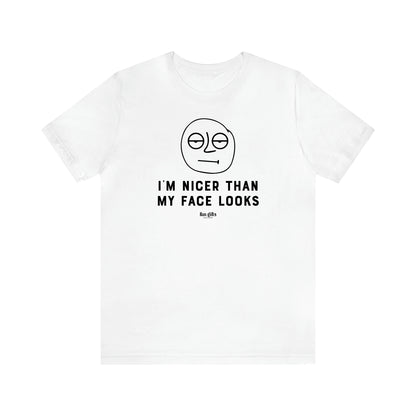 Women's T Shirts I'm Nicer Than My Face Looks - Fun Gifts Galore