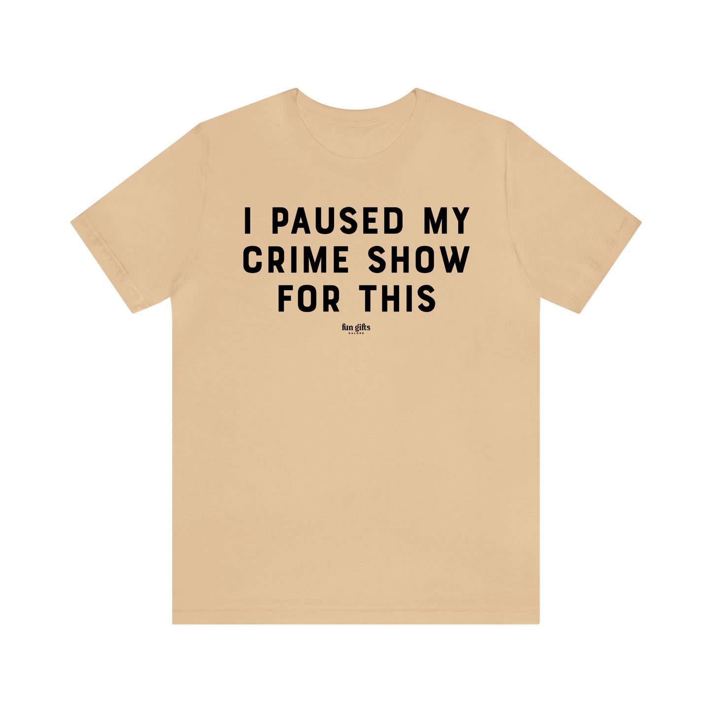 Funny Shirts for Women - I Paused My Crime Show for This - Women's T Shirts