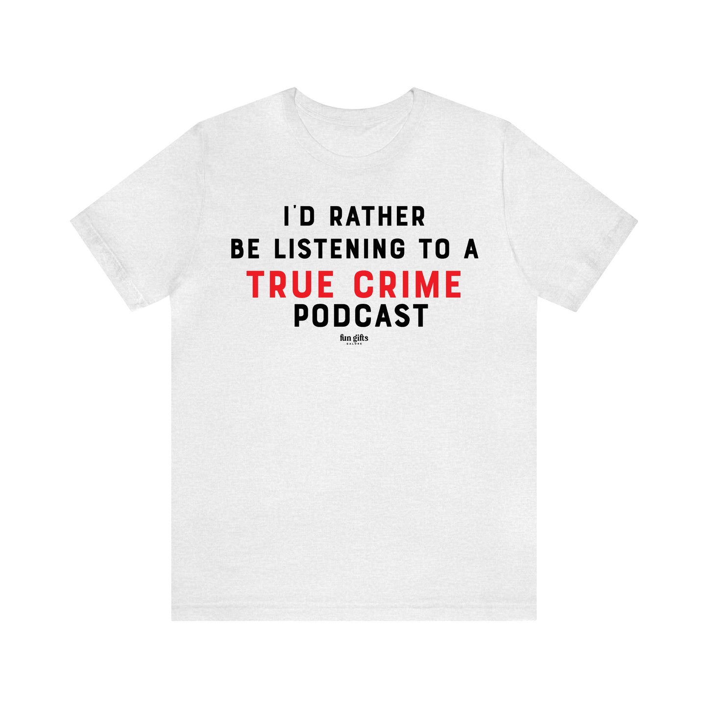 Funny Shirts for Women - I'd Rather Be Listening to a True Crime Podcast - Women's T Shirts