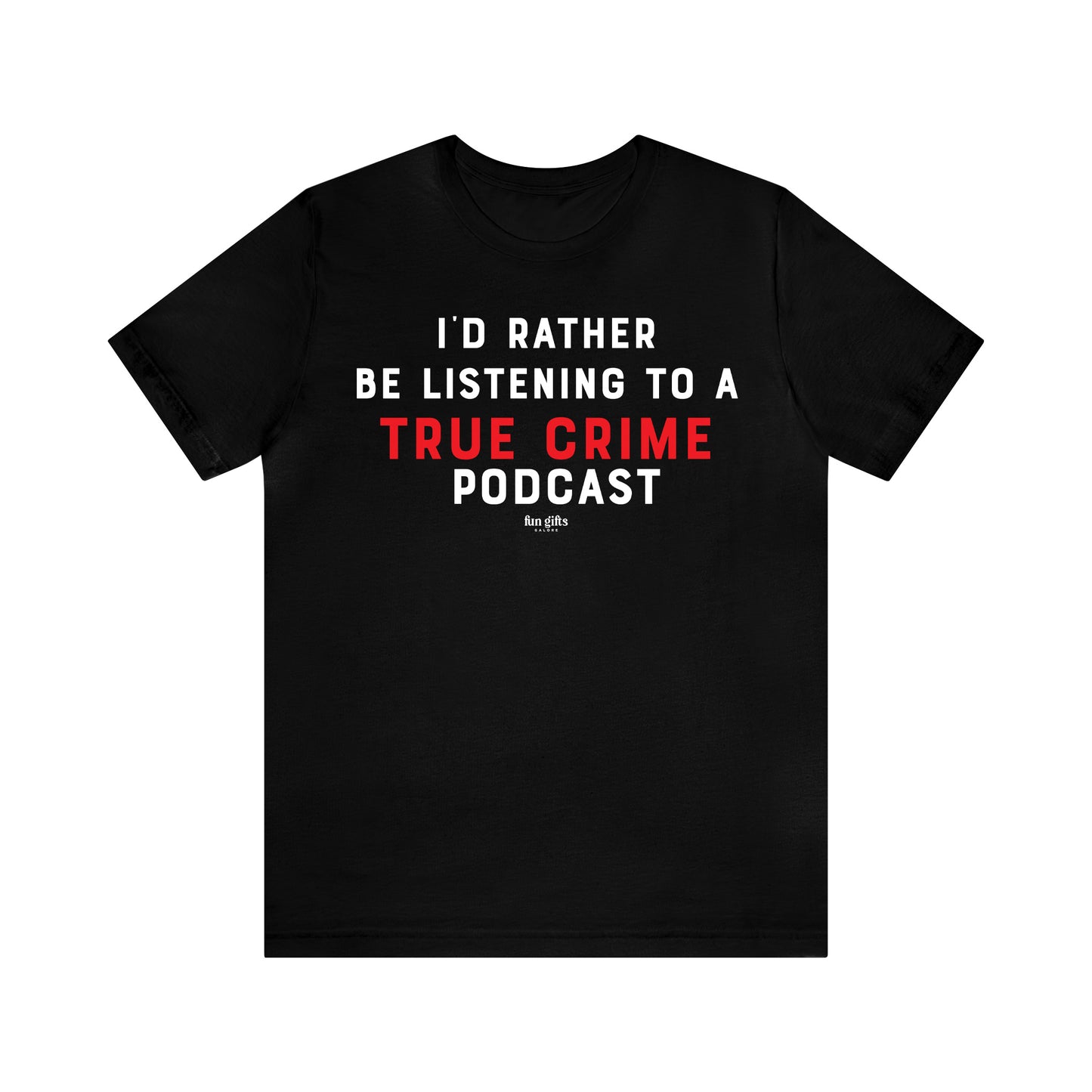 Funny Shirts for Women - I'd Rather Be Listening to a True Crime Podcast - Women's T Shirts