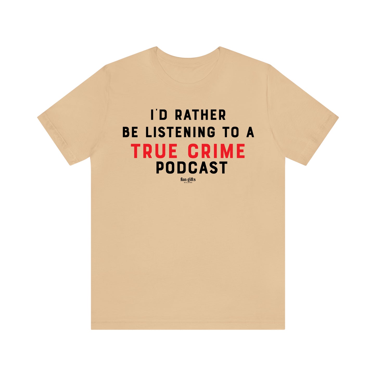 Funny Shirts for Women - I'd Rather Be Listening to a True Crime Podcast - Women's T Shirts