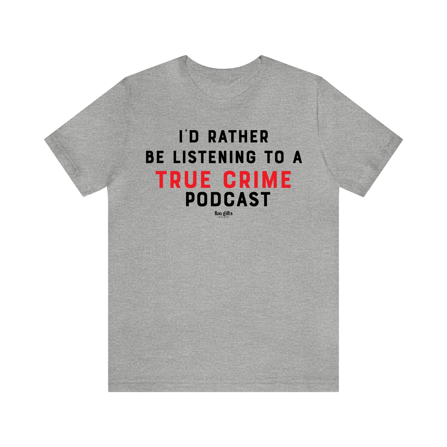 Funny Shirts for Women - I'd Rather Be Listening to a True Crime Podcast - Women's T Shirts