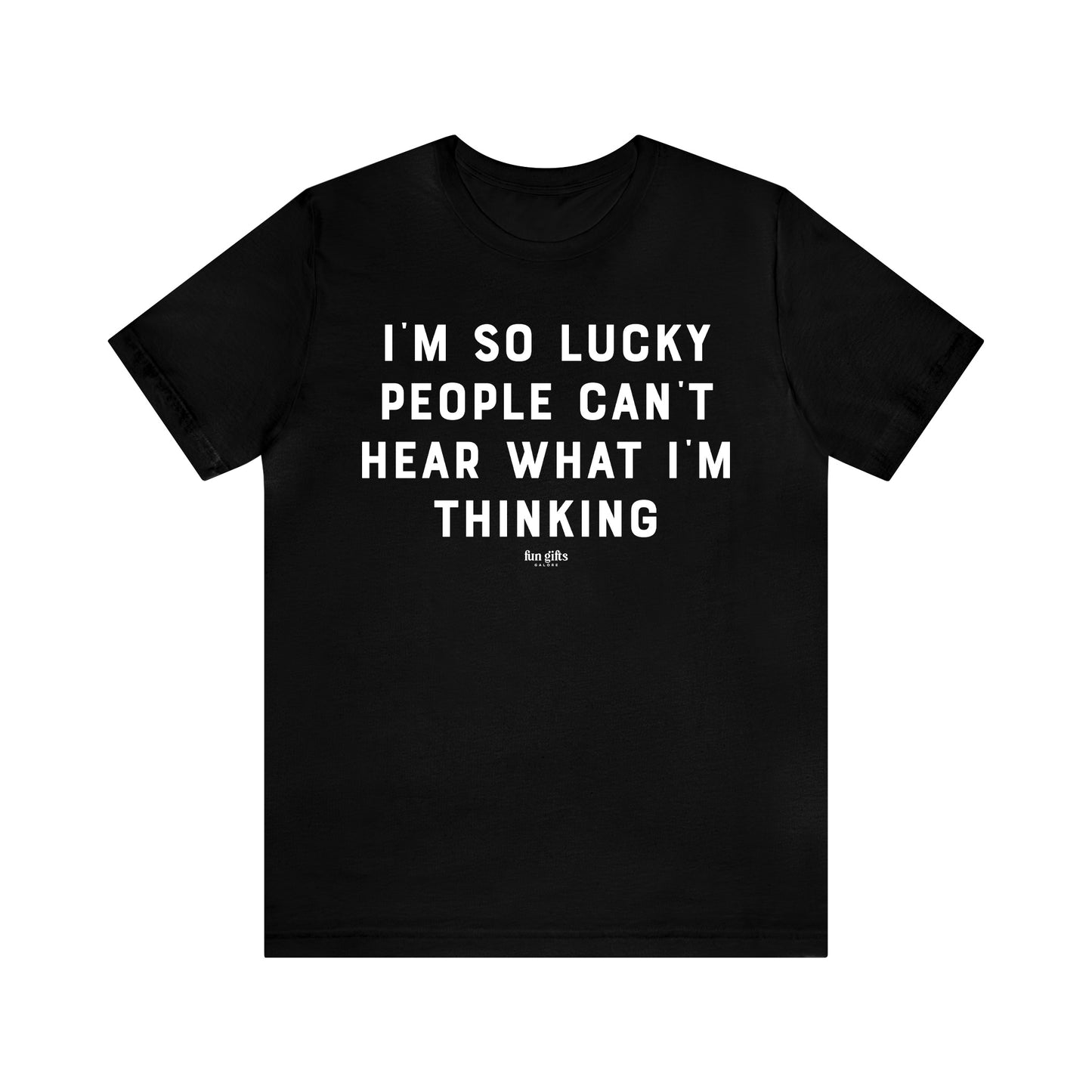 Funny Shirts for Women - I'm So Lucky People Can't Hear What I'm Thinking - Women's T Shirts