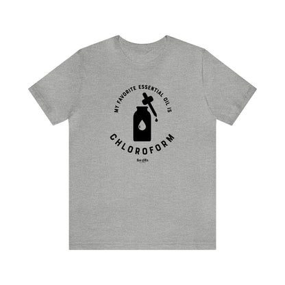 Funny Shirts for Women - My Favorite Essential Oil is Chloroform - Women's T Shirts