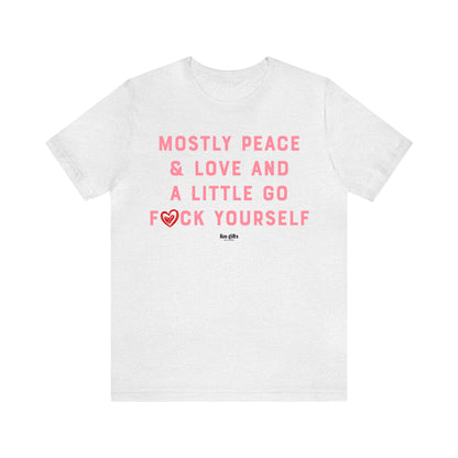 Funny Shirts for Women - Mostly Peace & Love and a Little Go F--k Yourself - Women's T Shirts