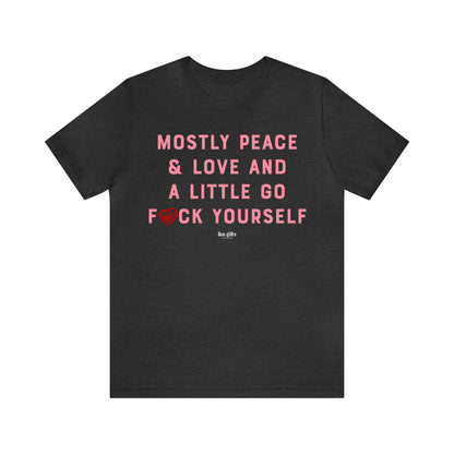 Funny Shirts for Women - Mostly Peace & Love and a Little Go F--k Yourself - Women's T Shirts