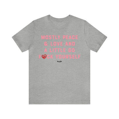 Funny Shirts for Women - Mostly Peace & Love and a Little Go F--k Yourself - Women's T Shirts