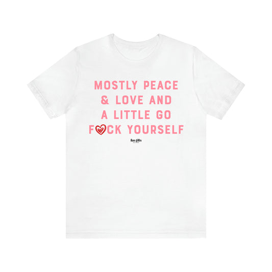 Women's T Shirts Mostly Peace & Love and a Little Go Fuck Yourself - Fun Gifts Galore