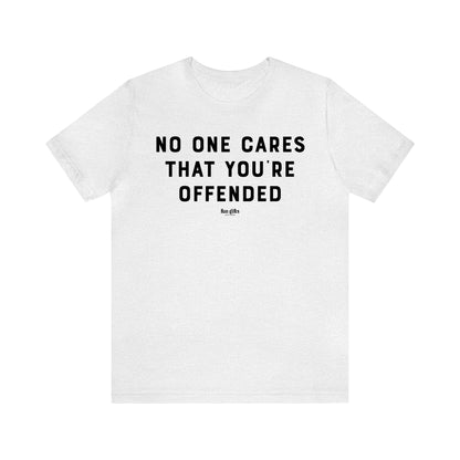 Funny Shirts for Women - No One Cares That You're Offended - Women's T Shirts