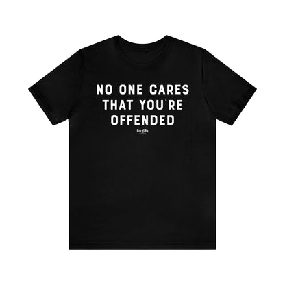 Funny Shirts for Women - No One Cares That You're Offended - Women's T Shirts