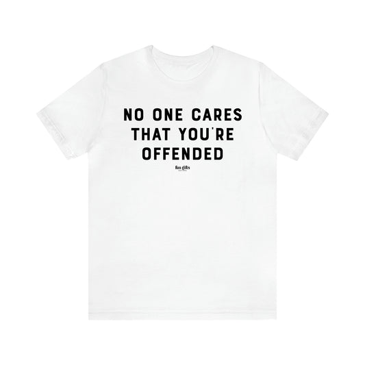 Women's T Shirts No One Cares That You're Offended - Fun Gifts Galore