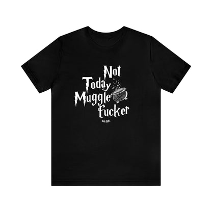 Funny Shirts for Women - Not Today Mugglefucker - Women's T Shirts