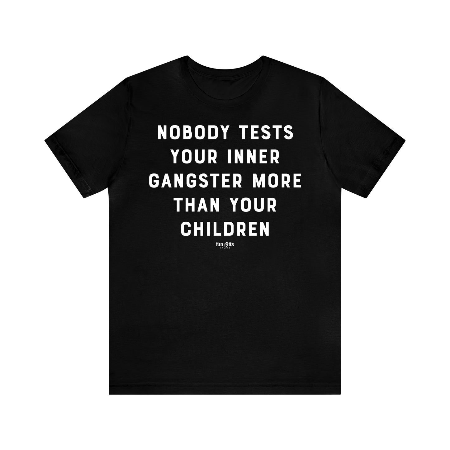 Funny Shirts for Women - Nobody Tests Your Inner Gangster More Than Your Children - Women's T Shirts