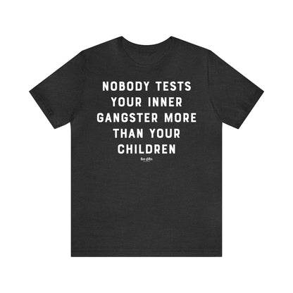 Funny Shirts for Women - Nobody Tests Your Inner Gangster More Than Your Children - Women's T Shirts