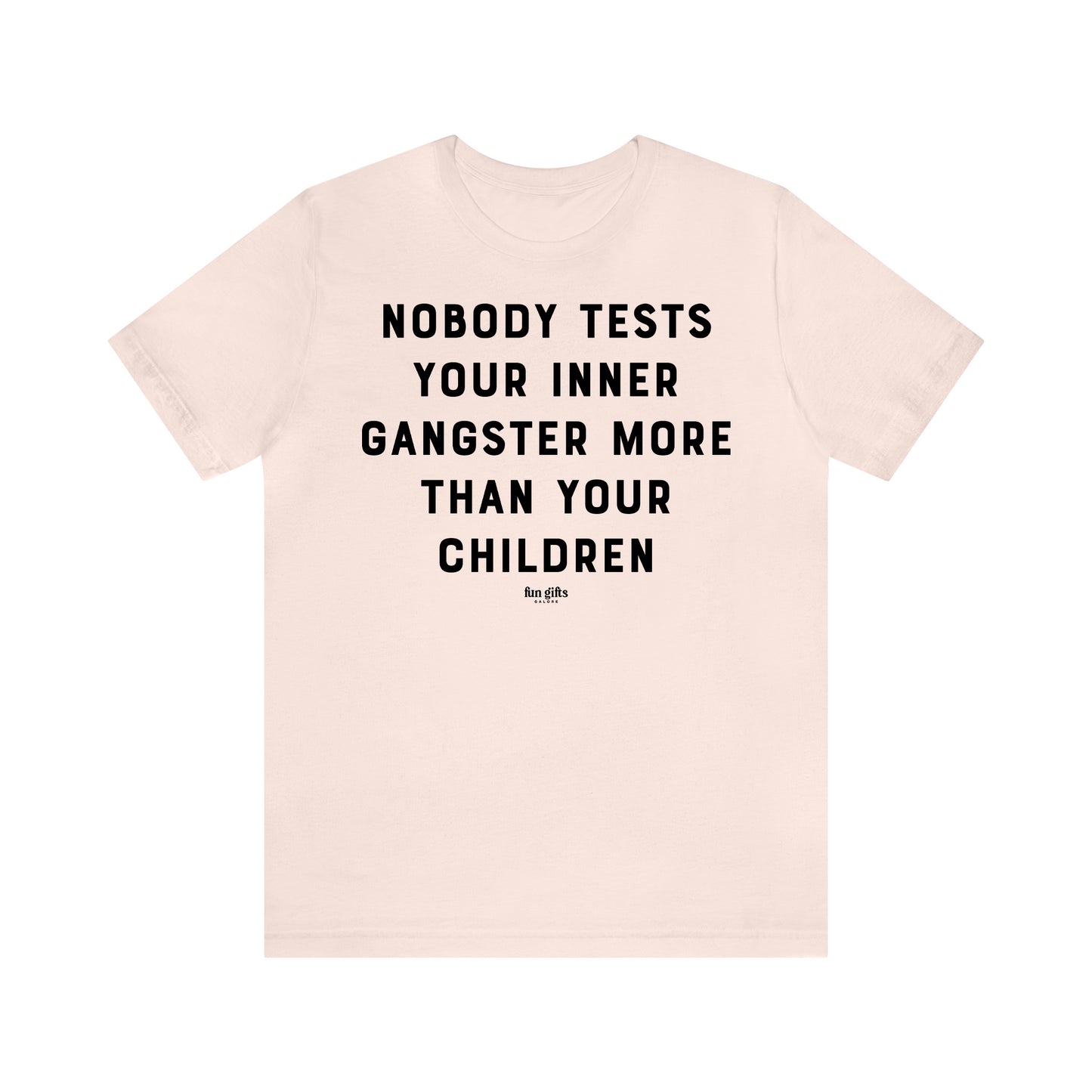 Funny Shirts for Women - Nobody Tests Your Inner Gangster More Than Your Children - Women's T Shirts