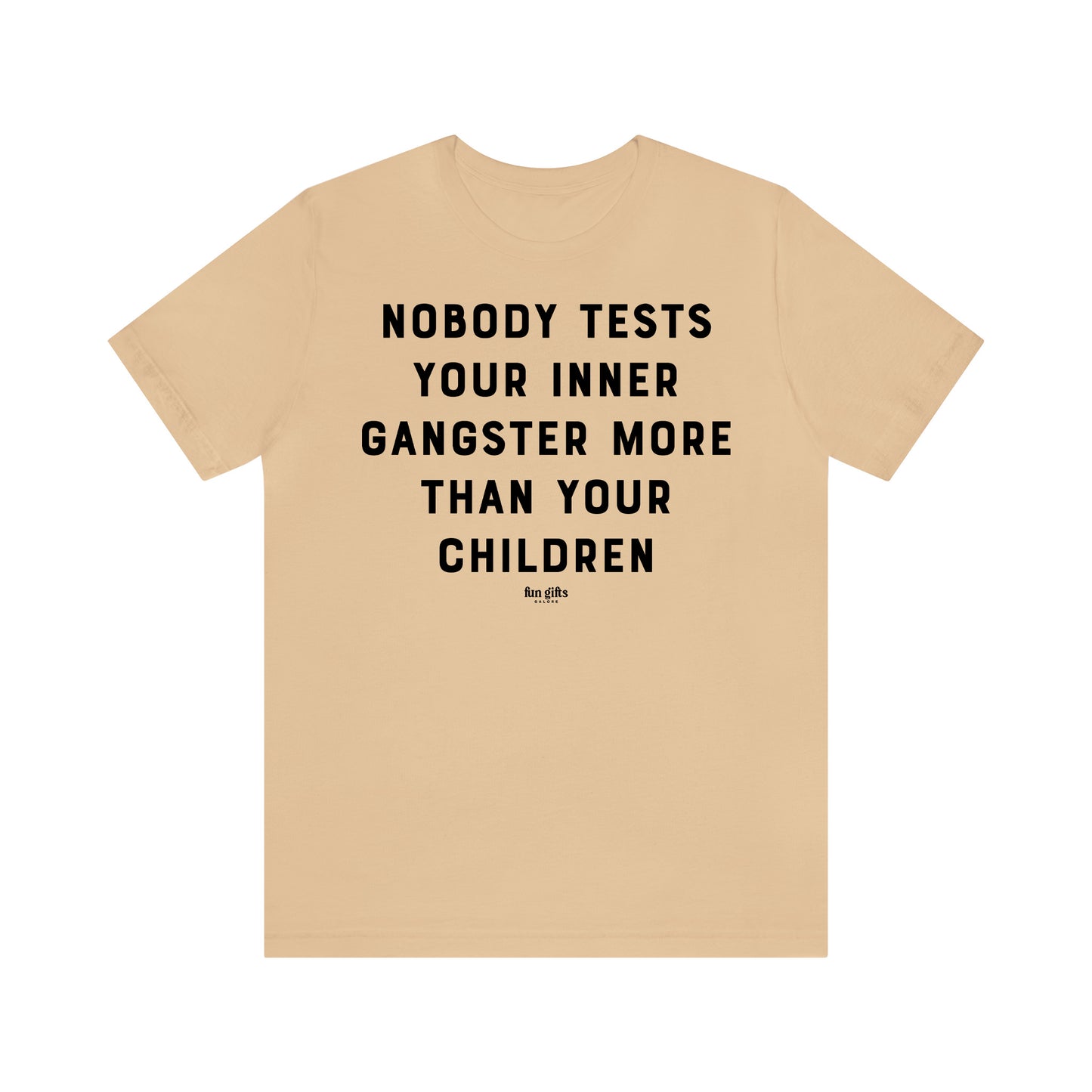 Funny Shirts for Women - Nobody Tests Your Inner Gangster More Than Your Children - Women's T Shirts