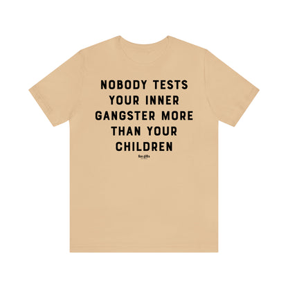 Funny Shirts for Women - Nobody Tests Your Inner Gangster More Than Your Children - Women's T Shirts