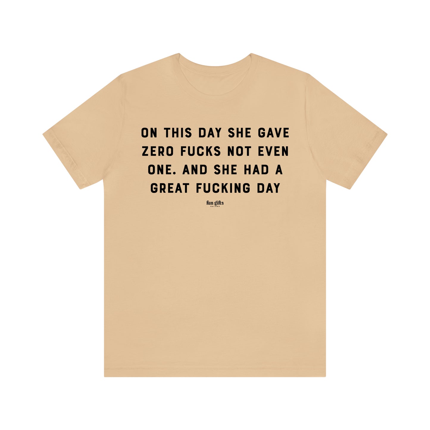 Funny Shirts for Women - On This Day She Gave Zero F---s Not Even One. And She Had a Great F---ing Day - Women's T Shirts