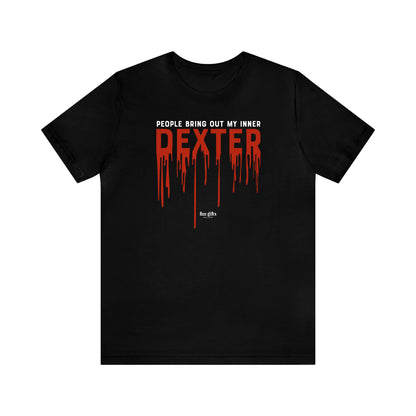 Funny Shirts for Women - People Bring Out My Inner Dexter - Women's T Shirts