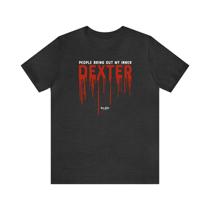 Funny Shirts for Women - People Bring Out My Inner Dexter - Women's T Shirts