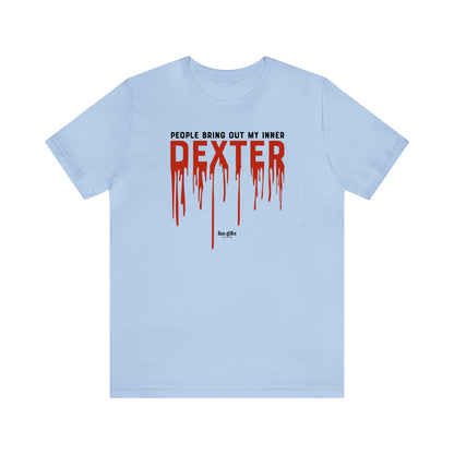 Funny Shirts for Women - People Bring Out My Inner Dexter - Women's T Shirts