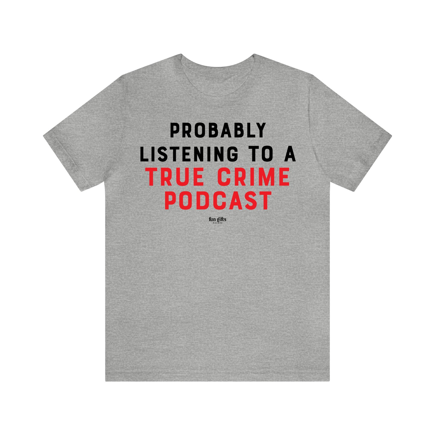 Funny Shirts for Women - Probably Listening to a True Crime Podcast - Women's T Shirts