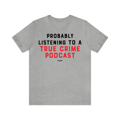 Funny Shirts for Women - Probably Listening to a True Crime Podcast - Women's T Shirts