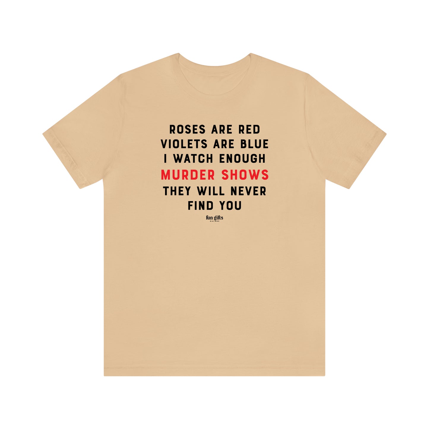 Funny Shirts for Women - Roses Are Red Violets Are Blue I Watch Enough Murder Shows They Will Never Find You - Women's T Shirts