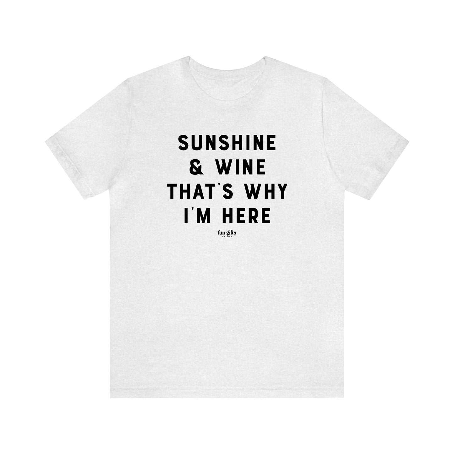 Funny Shirts for Women - Sunshine & Wine That's Why I'm Here - Women's T Shirts