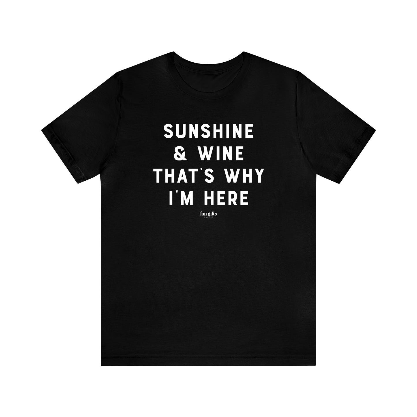 Funny Shirts for Women - Sunshine & Wine That's Why I'm Here - Women's T Shirts