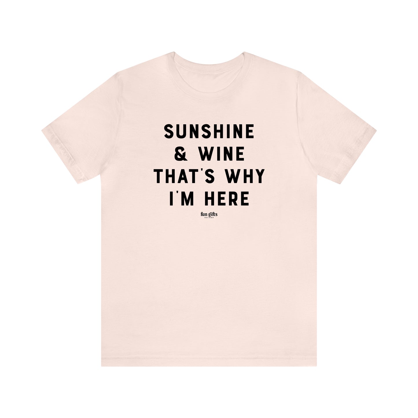 Funny Shirts for Women - Sunshine & Wine That's Why I'm Here - Women's T Shirts