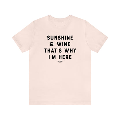 Funny Shirts for Women - Sunshine & Wine That's Why I'm Here - Women's T Shirts