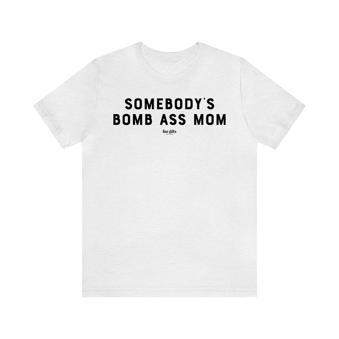 Funny Shirts for Women - Somebody's Bomb Ass Mom - Women's T Shirts