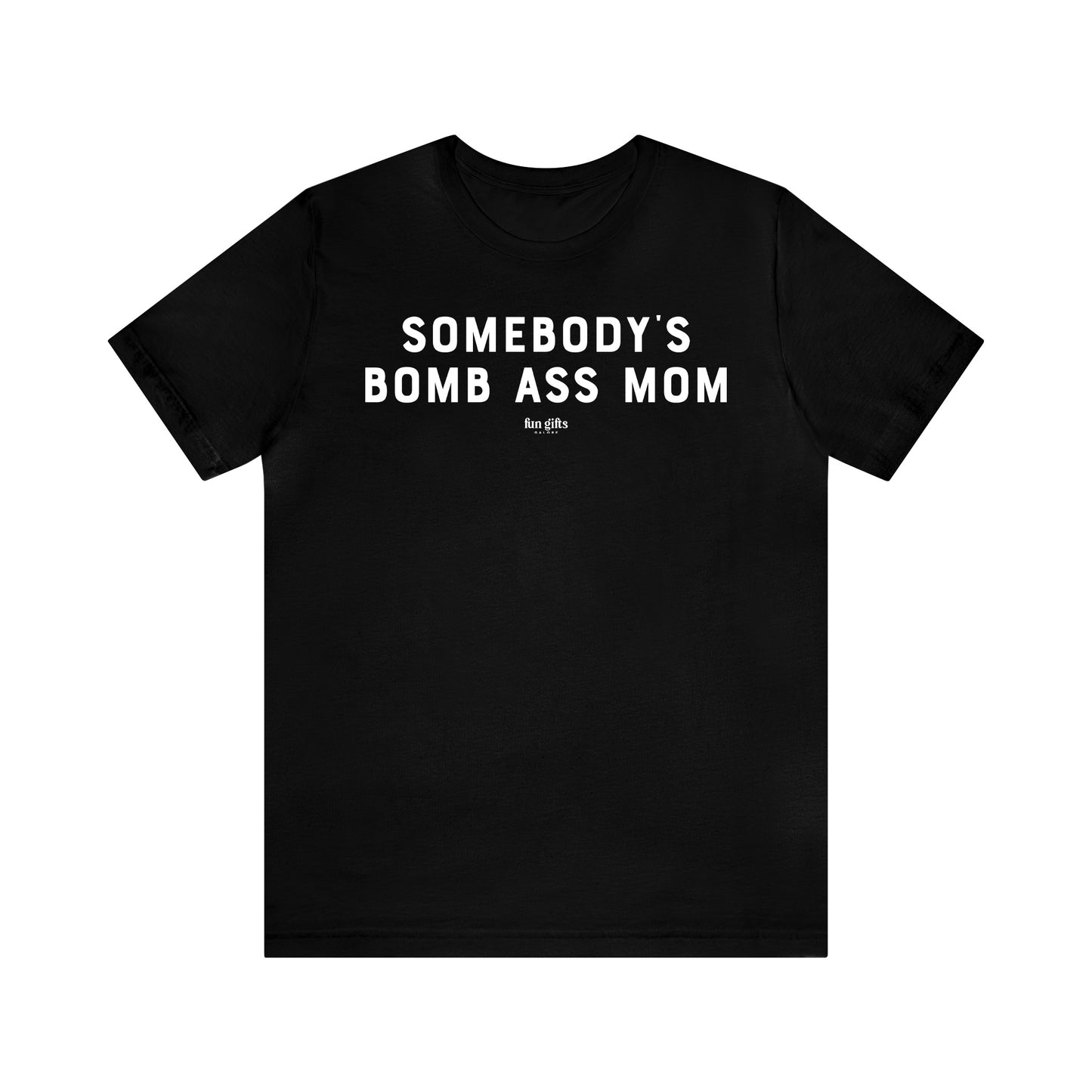 Funny Shirts for Women - Somebody's Bomb Ass Mom - Women's T Shirts