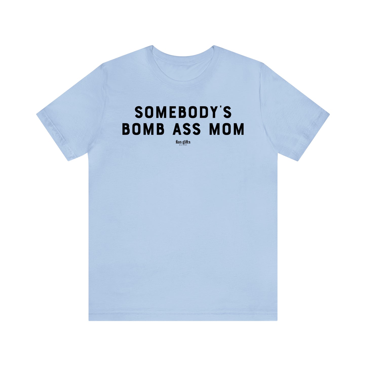 Funny Shirts for Women - Somebody's Bomb Ass Mom - Women's T Shirts