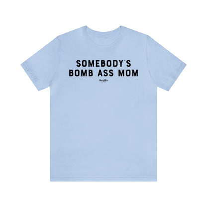 Funny Shirts for Women - Somebody's Bomb Ass Mom - Women's T Shirts