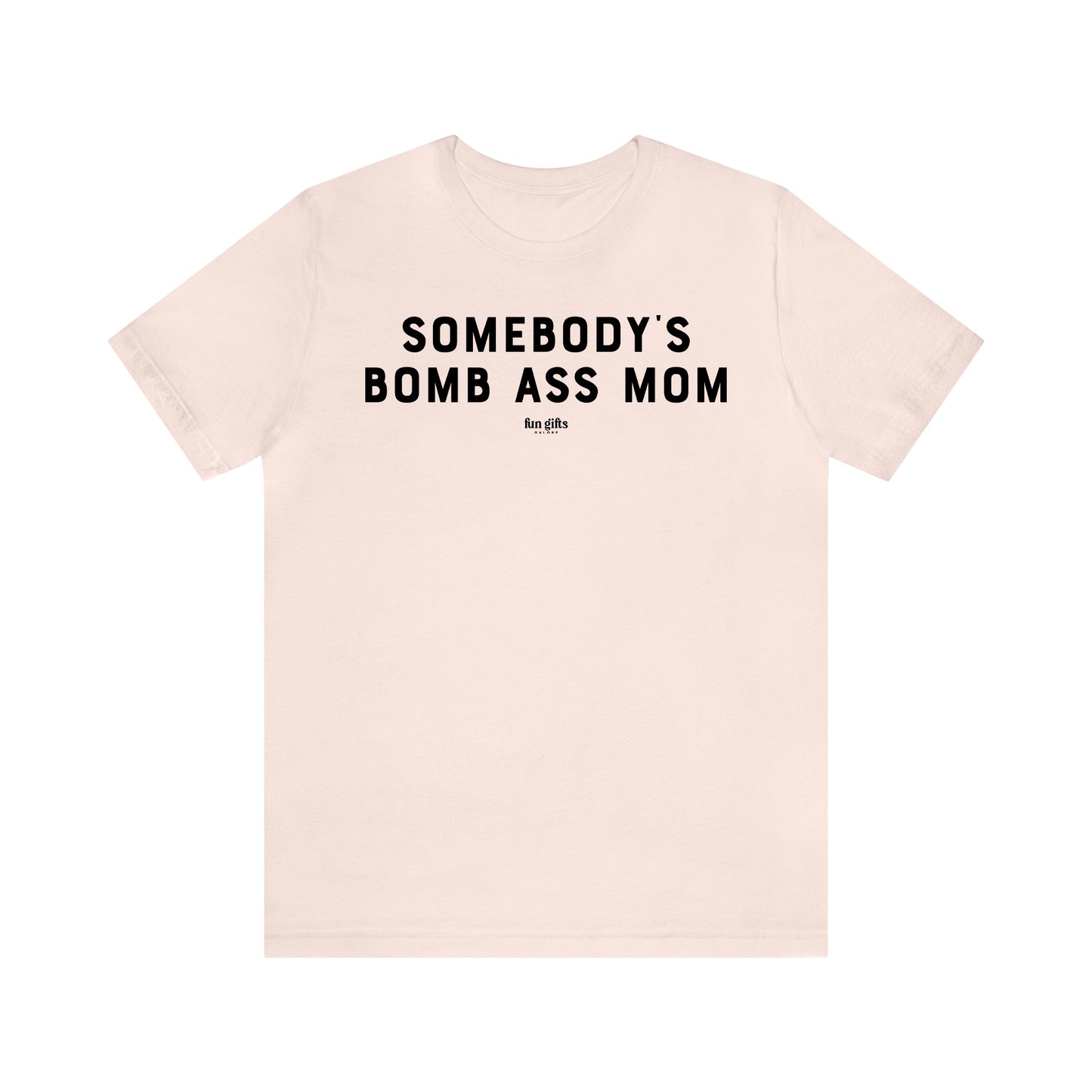 Funny Shirts for Women - Somebody's Bomb Ass Mom - Women's T Shirts