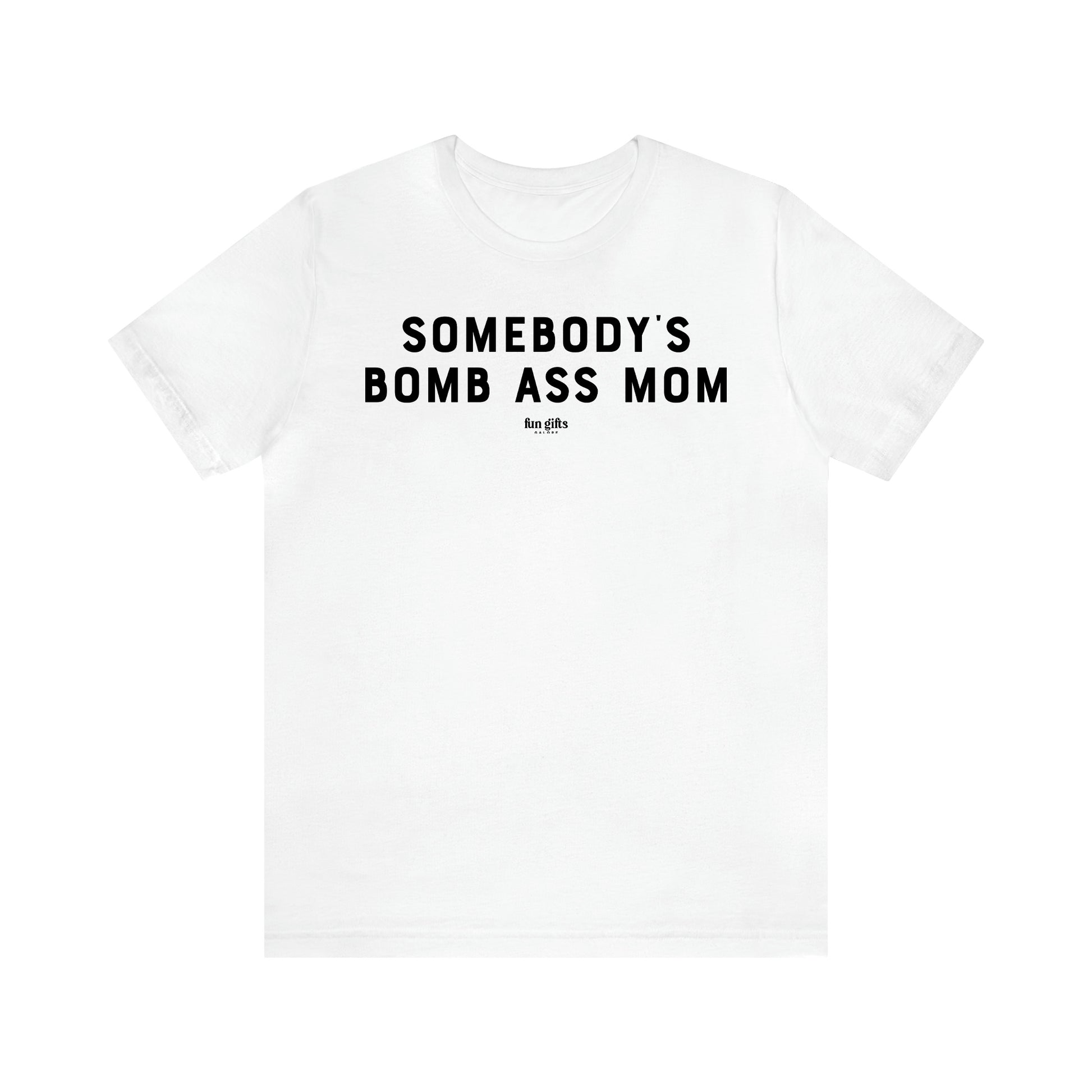 Women's T Shirts Somebody's Bomb Ass Mom - Fun Gifts Galore