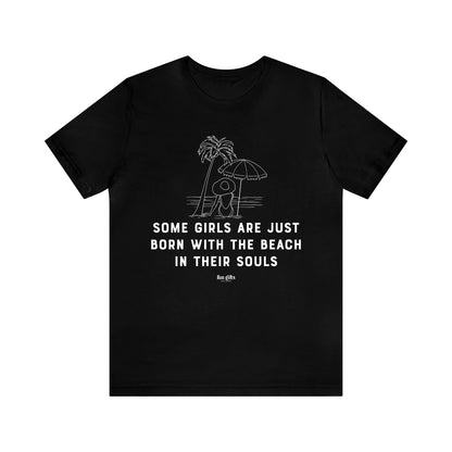 Funny Shirts for Women - Some Girls Are Just Born With the Beach in Their Souls - Women's T Shirts