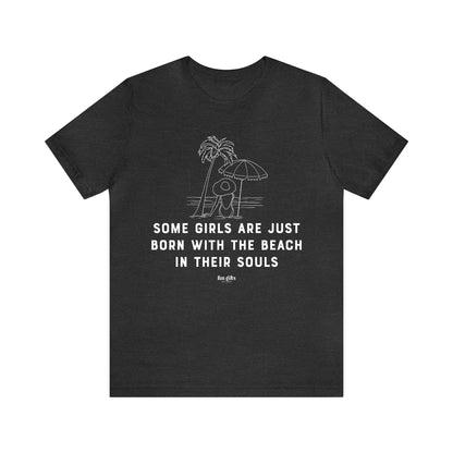 Funny Shirts for Women - Some Girls Are Just Born With the Beach in Their Souls - Women's T Shirts