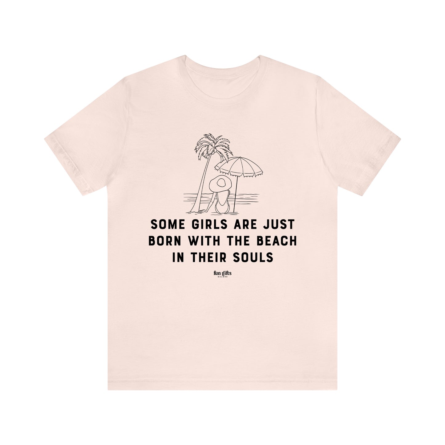 Funny Shirts for Women - Some Girls Are Just Born With the Beach in Their Souls - Women's T Shirts