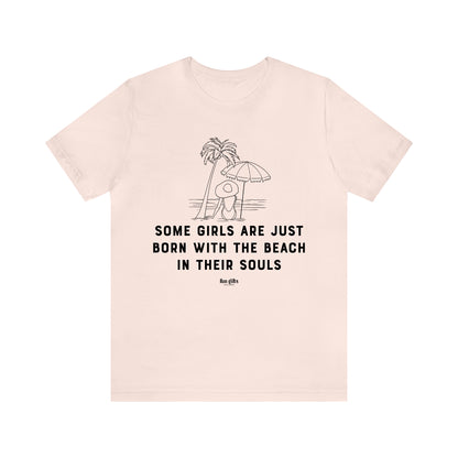 Funny Shirts for Women - Some Girls Are Just Born With the Beach in Their Souls - Women's T Shirts